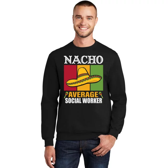 Funny Nacho Average Social Worker Gifts Sweatshirt