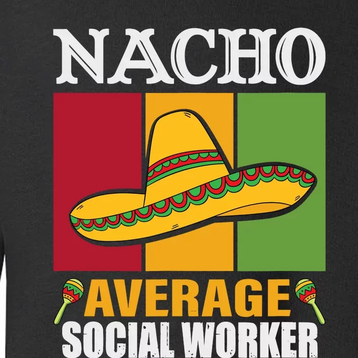 Funny Nacho Average Social Worker Gifts Toddler Sweatshirt