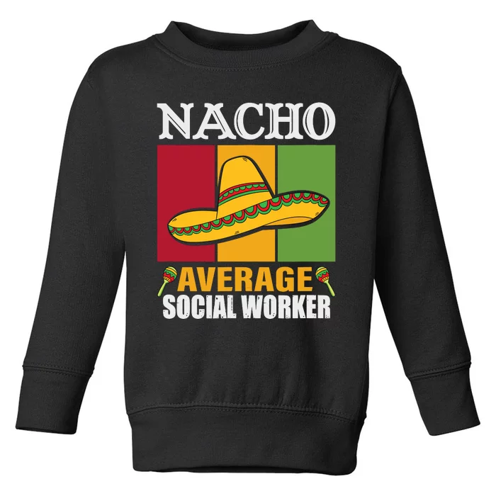 Funny Nacho Average Social Worker Gifts Toddler Sweatshirt