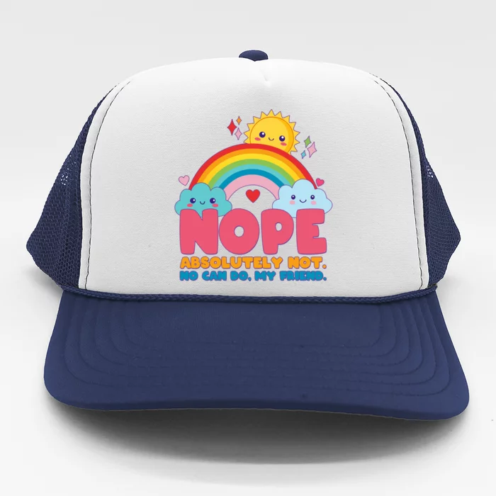 Funny Nope Absolutely Not No Can Do My Friend Trucker Hat