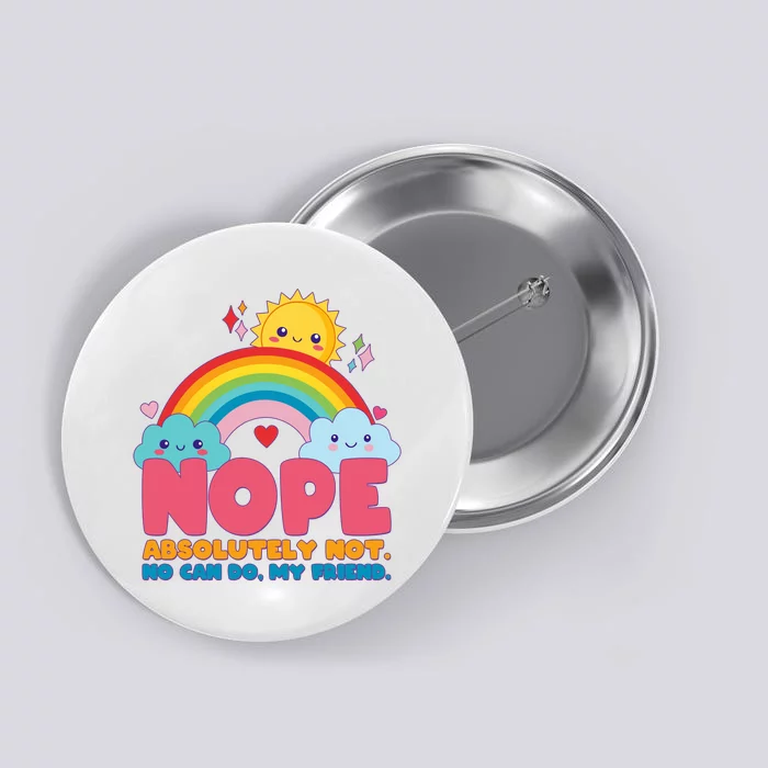 Funny Nope Absolutely Not No Can Do My Friend Button