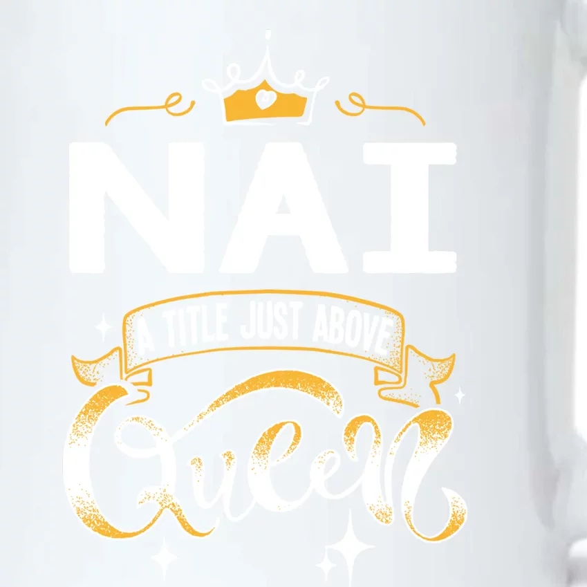 Funny Nai A Title Above Queen Mothers Day Gift Black Color Changing Mug