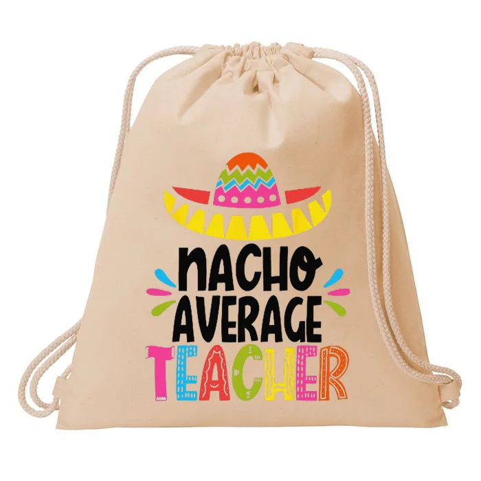 Funny Nacho Average Teacher Appreciation Drawstring Bag