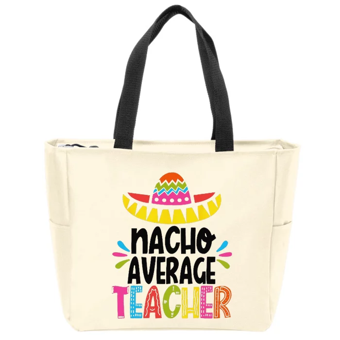 Funny Nacho Average Teacher Appreciation Zip Tote Bag