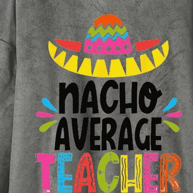 Funny Nacho Average Teacher Appreciation Hooded Wearable Blanket