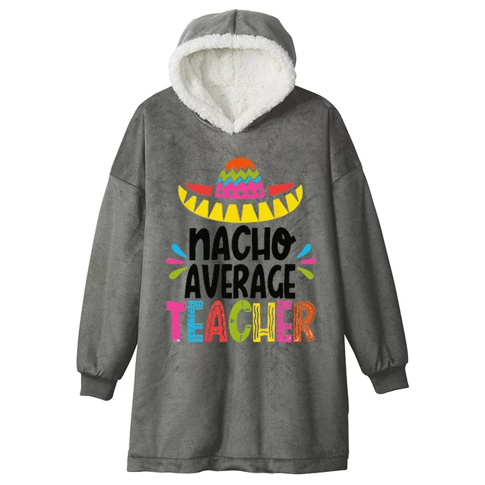 Funny Nacho Average Teacher Appreciation Hooded Wearable Blanket