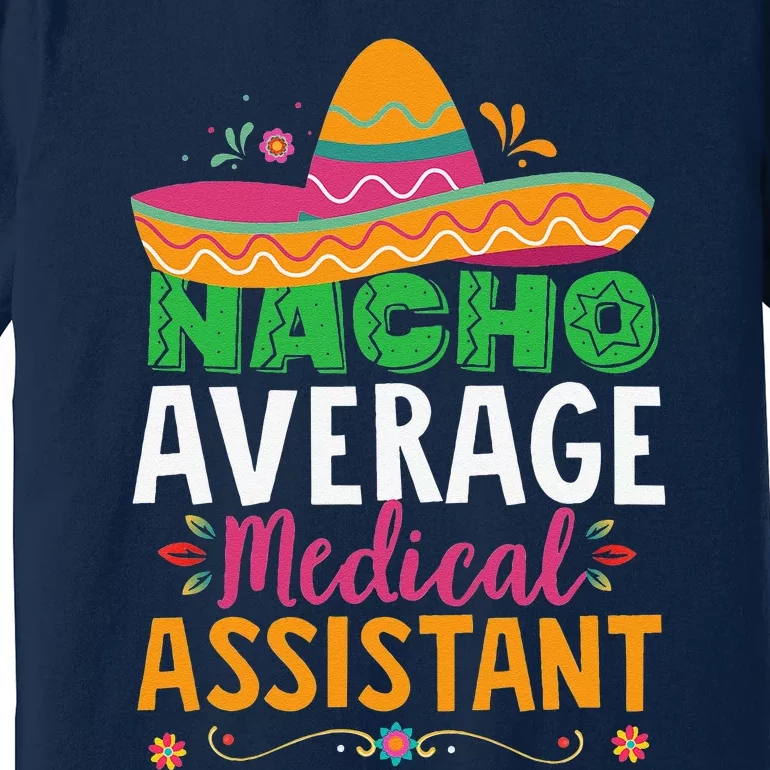 Funny Nacho Average Medical Assistant Mexican Hat Fiesta Premium T-Shirt