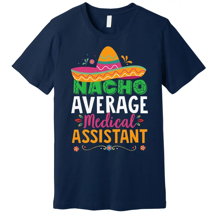 Funny Nacho Average Medical Assistant Mexican Hat Fiesta Premium T-Shirt