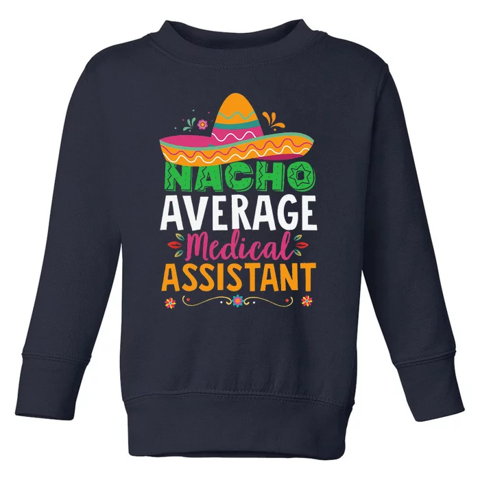 Funny Nacho Average Medical Assistant Mexican Hat Fiesta Toddler Sweatshirt