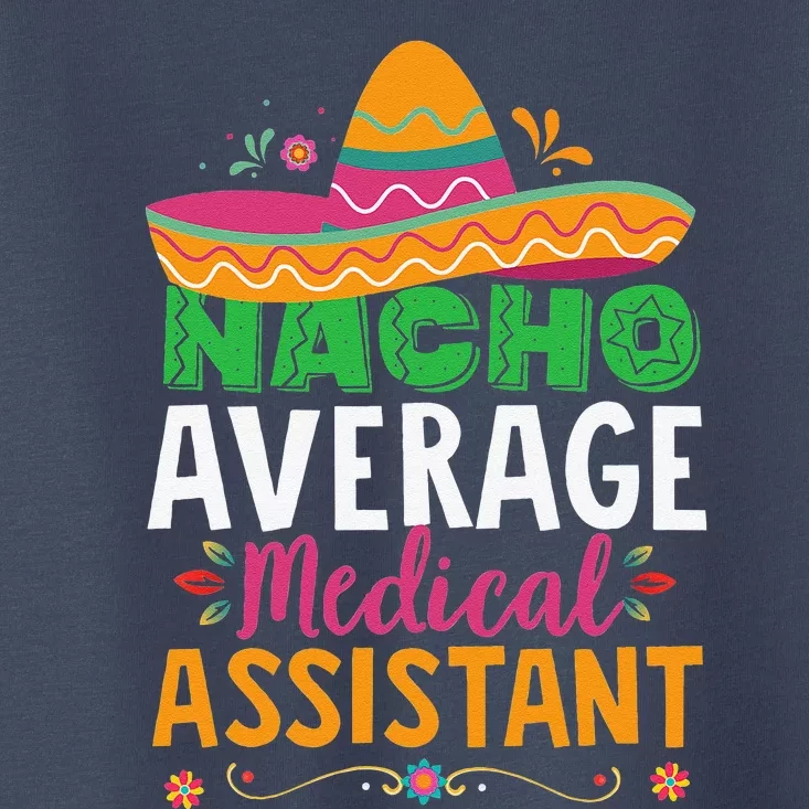 Funny Nacho Average Medical Assistant Mexican Hat Fiesta Toddler T-Shirt