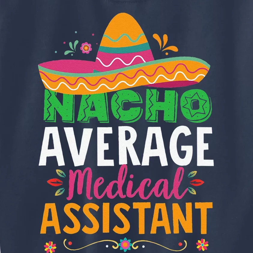 Funny Nacho Average Medical Assistant Mexican Hat Fiesta Kids Sweatshirt