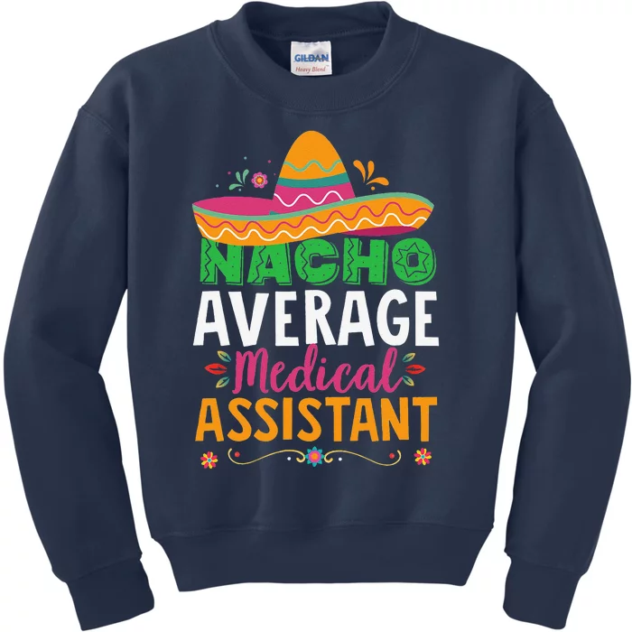 Funny Nacho Average Medical Assistant Mexican Hat Fiesta Kids Sweatshirt