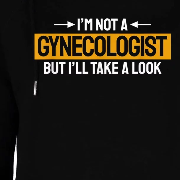 Funny Not A Gynecologist But Ill Take A Look Womens Funnel Neck Pullover Hood