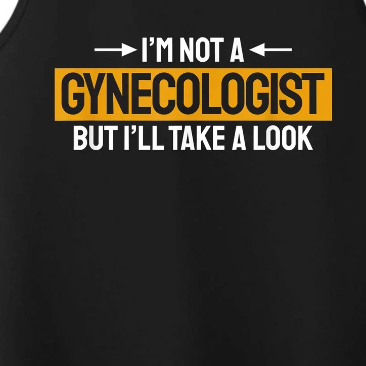 Funny Not A Gynecologist But Ill Take A Look Performance Tank