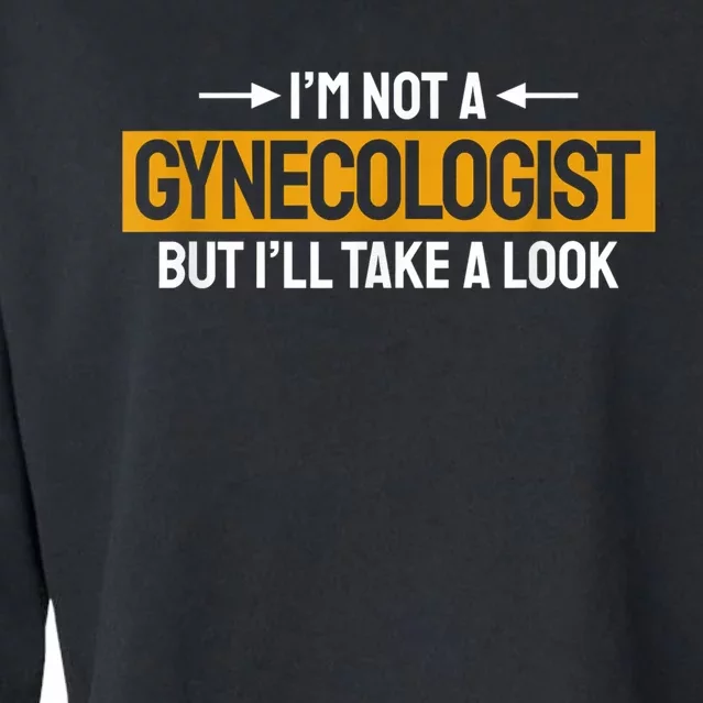 Funny Not A Gynecologist But Ill Take A Look Cropped Pullover Crew