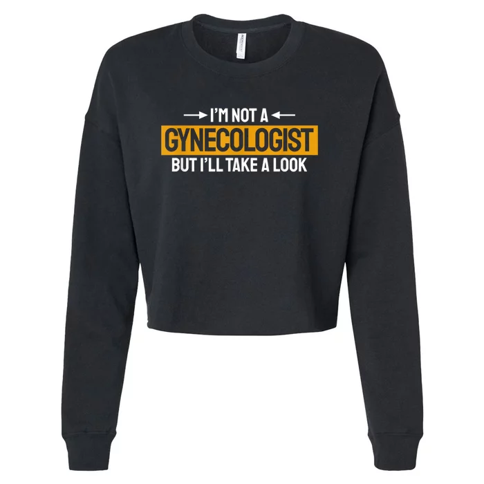 Funny Not A Gynecologist But Ill Take A Look Cropped Pullover Crew