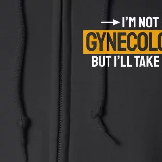 Funny Not A Gynecologist But Ill Take A Look Full Zip Hoodie