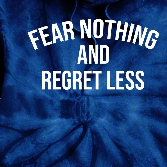 Fear Nothing And Regret Less Tie Dye Hoodie