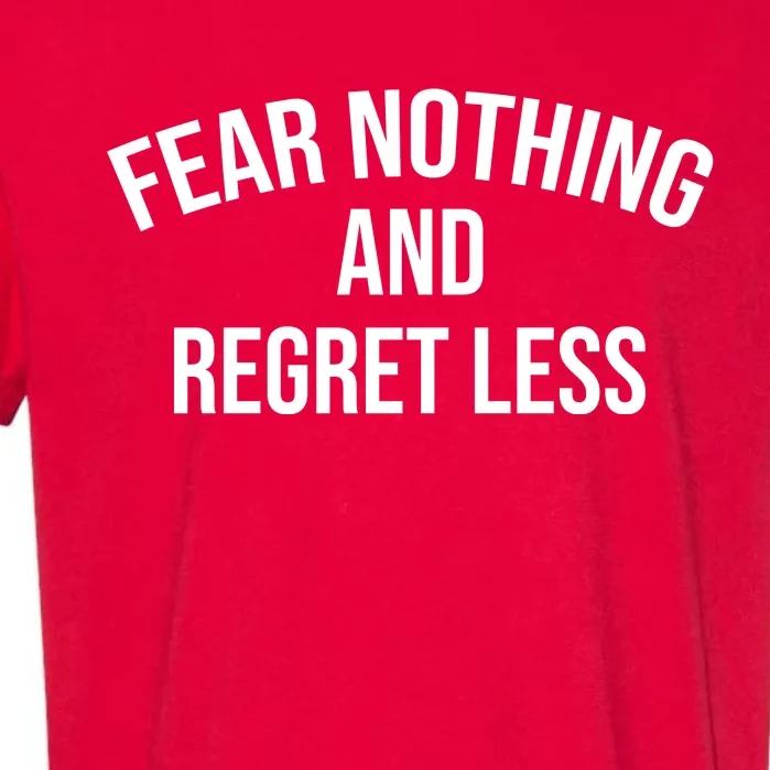 Fear Nothing And Regret Less Garment-Dyed Heavyweight T-Shirt