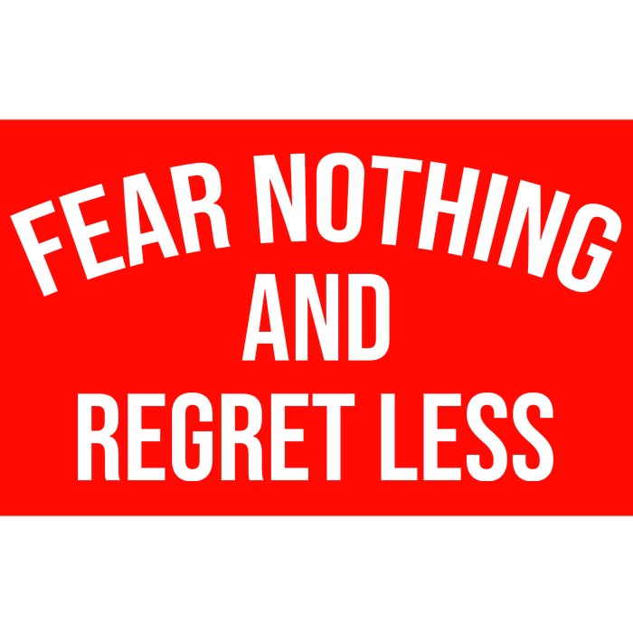 Fear Nothing And Regret Less Bumper Sticker