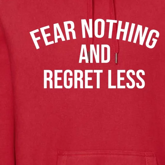 Fear Nothing And Regret Less Premium Hoodie