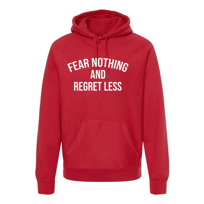 Fear Nothing And Regret Less Premium Hoodie