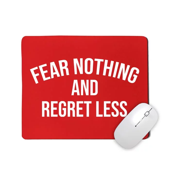 Fear Nothing And Regret Less Mousepad