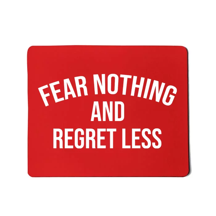 Fear Nothing And Regret Less Mousepad