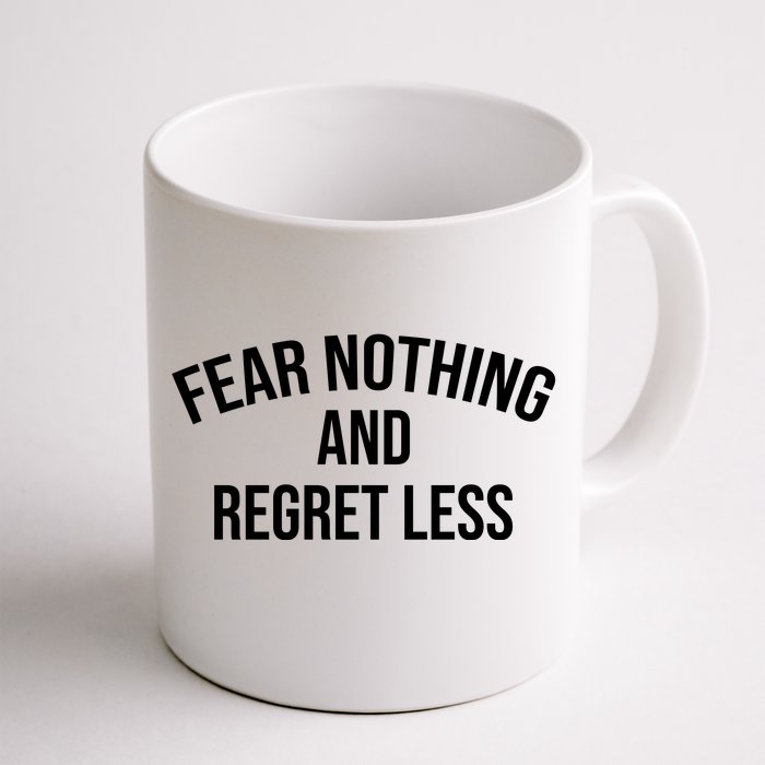 Fear Nothing And Regret Less Front & Back Coffee Mug