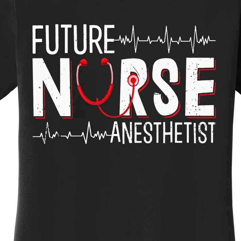 Future Nurse Anesthetist CRNA Nursing School Student Women's T-Shirt