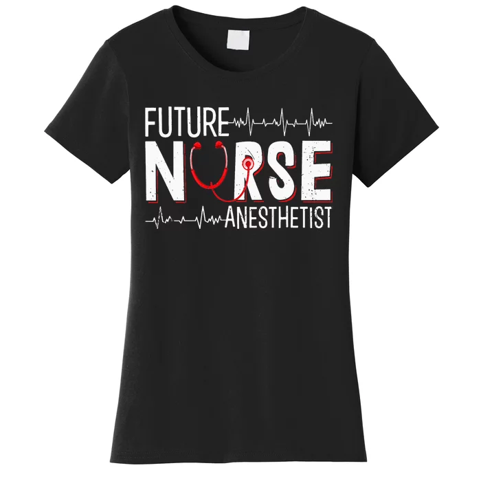 Future Nurse Anesthetist CRNA Nursing School Student Women's T-Shirt