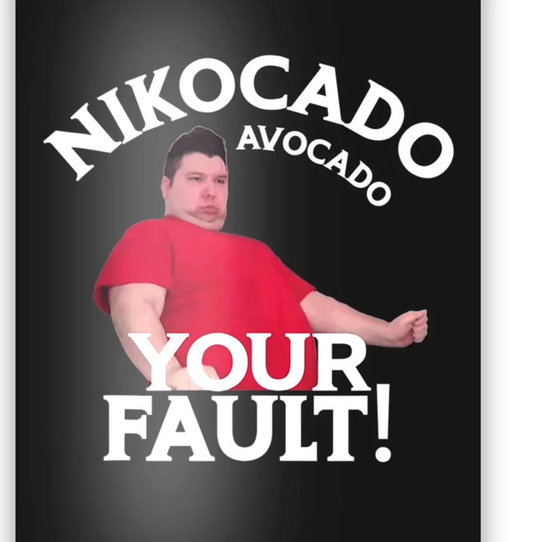 Funny Nikocado Avocado Your Fault Meme Fatty Fast Food Joke Poster