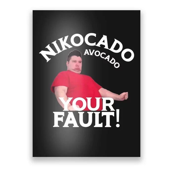 Funny Nikocado Avocado Your Fault Meme Fatty Fast Food Joke Poster