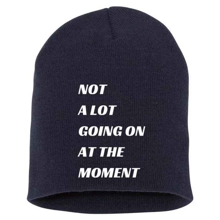 Funny Not A Lot Going On At The Moment Short Acrylic Beanie