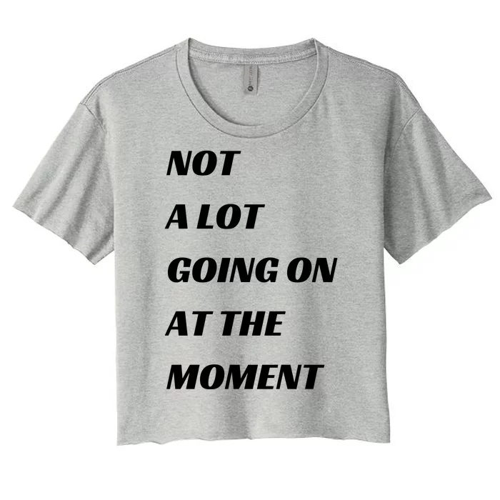 Funny Not A Lot Going On At The Moment Women's Crop Top Tee