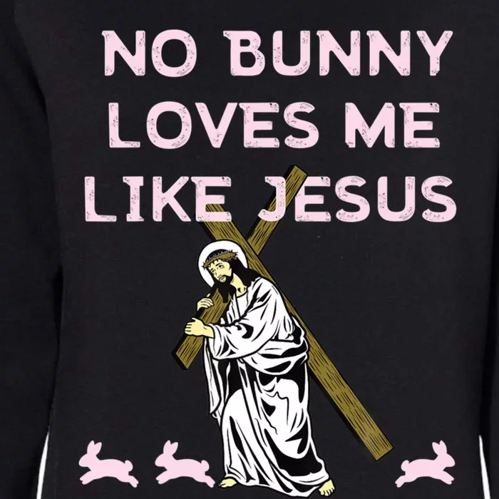 Funny No Bunny Loves Me Like Jesus Rabbit God Christ Faith Gift Womens California Wash Sweatshirt