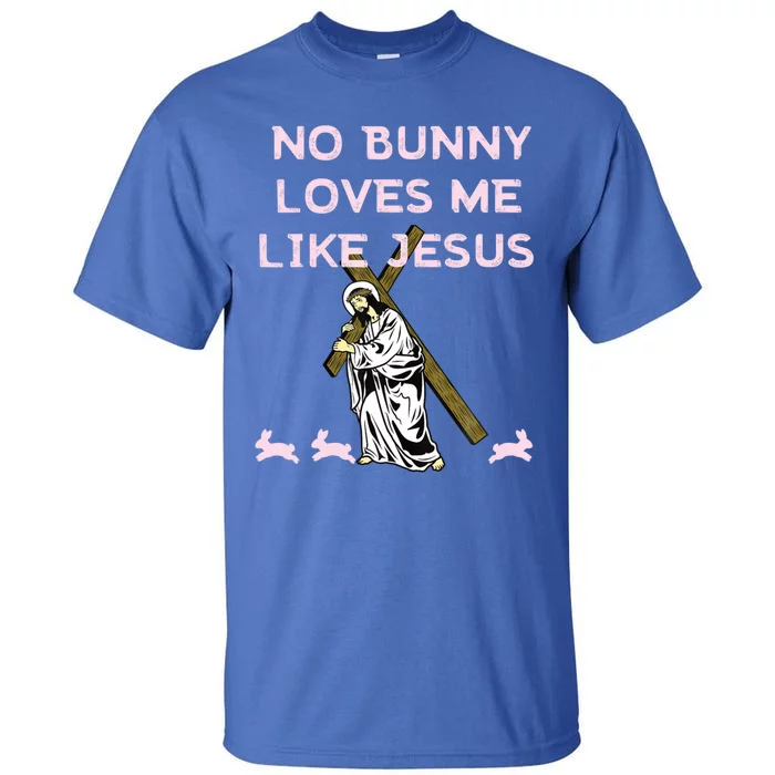 Funny No Bunny Loves Me Like Jesus Rabbit God Christ Faith Gift Tall T-Shirt