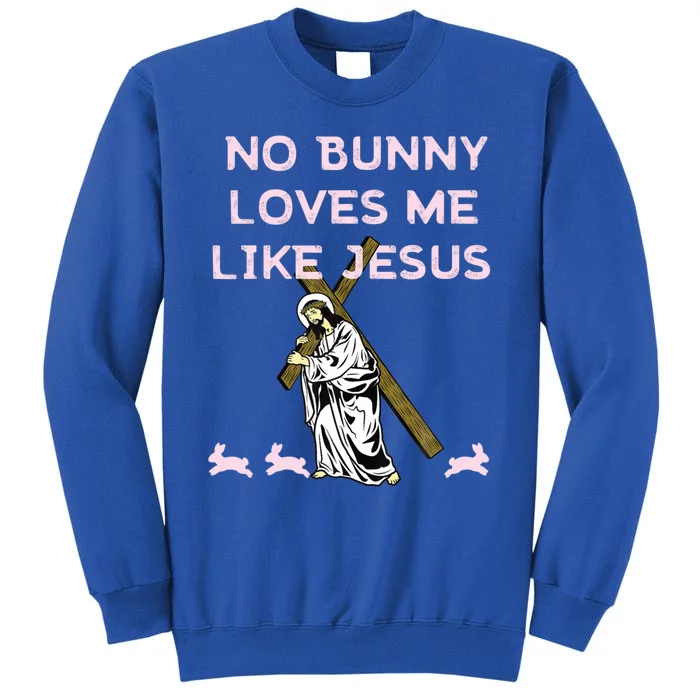 Funny No Bunny Loves Me Like Jesus Rabbit God Christ Faith Gift Tall Sweatshirt