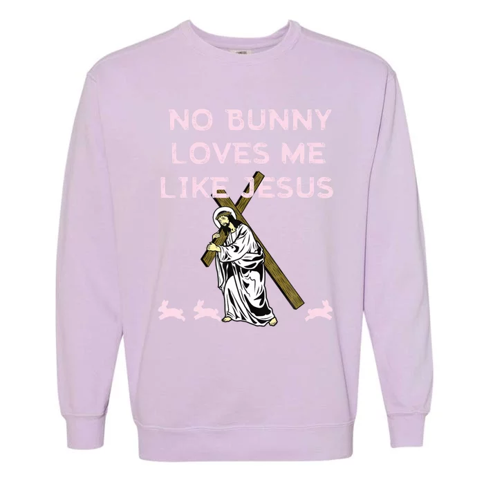 Funny No Bunny Loves Me Like Jesus Rabbit God Christ Faith Gift Garment-Dyed Sweatshirt