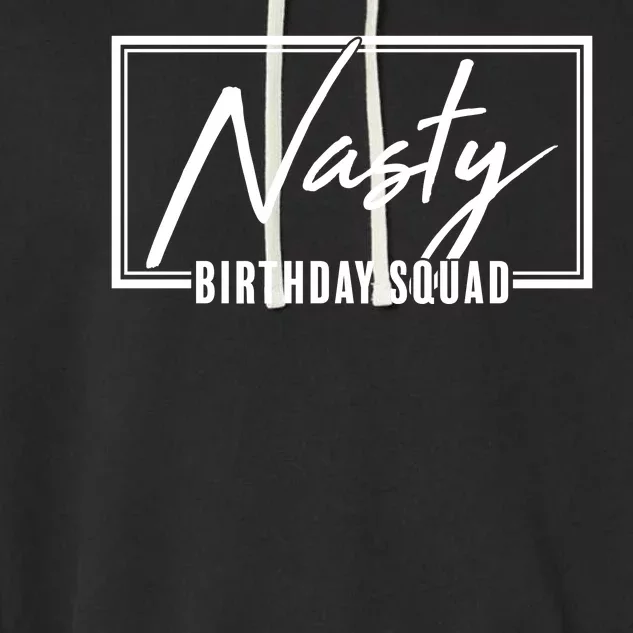 Funny Nasty Birthday Squad Matching Group Shirts Garment-Dyed Fleece Hoodie