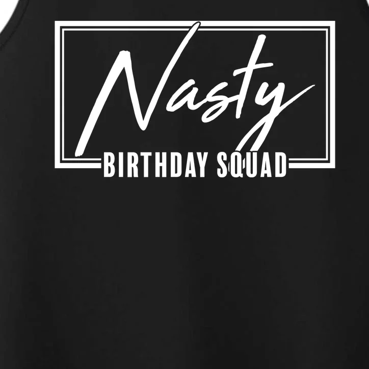 Funny Nasty Birthday Squad Matching Group Shirts Performance Tank