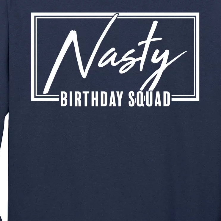 Funny Nasty Birthday Squad Matching Group Shirts Tall Long Sleeve T-Shirt