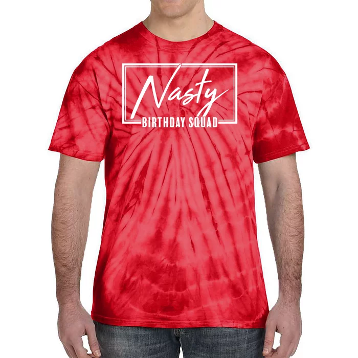 Funny Nasty Birthday Squad Matching Group Shirts Tie-Dye T-Shirt