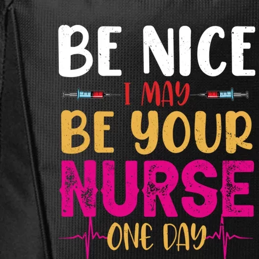 Funny Nurse Be Nice I Am Your Nurse Somedays Meaningful Gift City Backpack