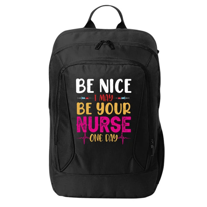 Funny Nurse Be Nice I Am Your Nurse Somedays Meaningful Gift City Backpack