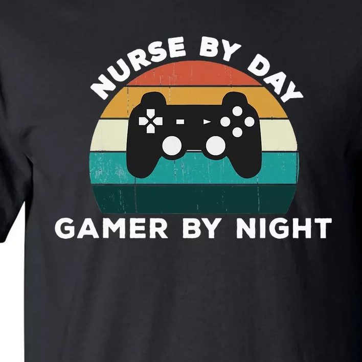 Funny Nurse By Day Gamer By Night Nursing Video Game Lover Tall T-Shirt