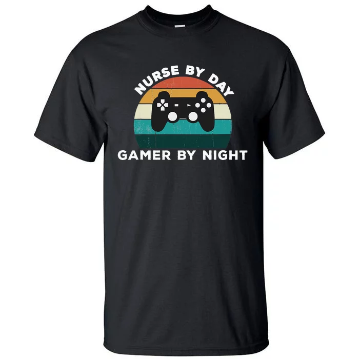 Funny Nurse By Day Gamer By Night Nursing Video Game Lover Tall T-Shirt