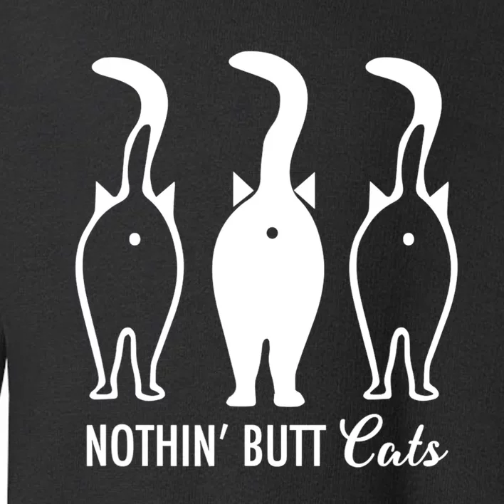 Funny Nothin' Butt Cats Butthole Cat Lover TShirt Toddler Sweatshirt