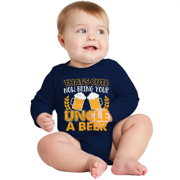 Funny Now Bring Your Uncle A Beer Design Baby Long Sleeve Bodysuit