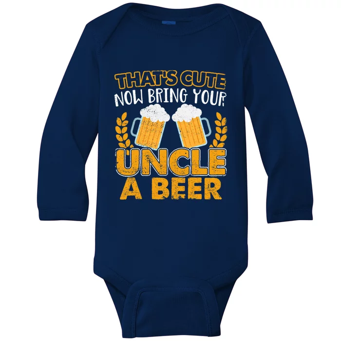 Funny Now Bring Your Uncle A Beer Design Baby Long Sleeve Bodysuit